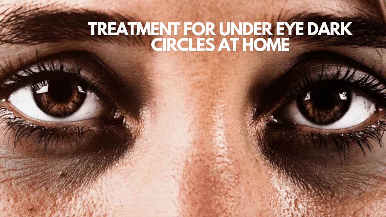 Effective treatment for under eye dark circles at home hindi
